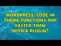 Wordpress Code in theme functions php faster than with a plugin 5 Solutions