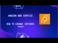 Changing EC2 Instance Type in AWS Live Hands-On Tutorial