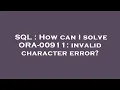 SQL How can I solve ORA-00911 invalid character error