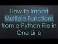 How to Import Multiple Functions from a Python File in One Line