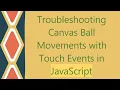 Troubleshooting Canvas Ball Movements with Touch Events in JavaScript