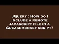 jQuery How do I include a remote javascript file in a Greasemonkey script