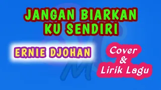 Download ERNIE DJOHAN - JANGAN BIARKAN KU SENDIRI ( Cover \u0026 Lirik lagu ) Lagu Nostalgia MP3