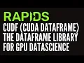 cuDF RAPIDS GPU-Accelerated Dataframe Library