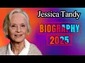 Jessica Tandy English-American actress biography 2025 unknow facts