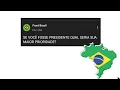 E SE VOCÊ FOSSE O PRESIDENTE DO BRASIL? QUAIS MUDANÇAS FARIA NO PAÍS? ( Simulação )