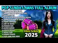Download Lagu POP SUNDA LAWAS ALBUM TERBARU 2025 || SETELAH DENGAR LAGU INI, KENANGAN MASALALU TERINGAT KEMBALI