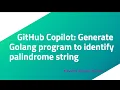 GitHub Copilot Generate Golang program to identify palindrome string