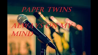 Download Only the best music - Always on My Mind - Paper Twins MP3