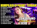 Download Lagu DANGDUT PILIHAN TERBAIK VIRAL FULL ALBUM COCOK UNTUK CEK SOUND HAJATAN
