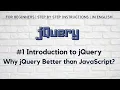 jQuery Basics Introduction to jQuery Why jQuery better than JavaScript
