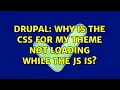 Drupal Why is the CSS for my theme not loading while the JS is