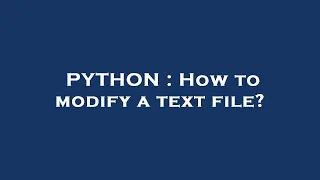 PYTHON How to modify a text file