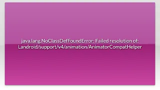 java lang NoClassDefFoundError Failed resolution of AnimatorComp