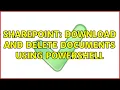 Sharepoint Download and delete documents using Powershell 3 Solutions