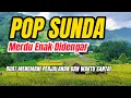 Download Lagu LAGU POP SUNDA SEDIH ENAK DIDENGAR DI TEMANI PERJALANAN KELILING KAMPUNG