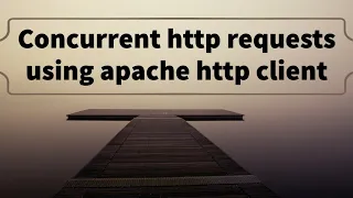 Concurrent http requests using Apache Http Client Part-3