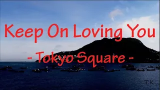 Download Keep On Loving You - Tokyo Square || Lyrics MP3