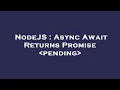 NodeJS Async Await Returns Promise pending