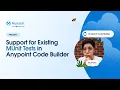 Support for Existing MUnit Tests in Anypoint Code Builder