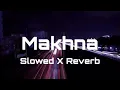 Makhna | Slowed X Reverb | Asees Kaur | Xwallow
