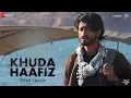 Download Lagu Khuda Haafiz Title Track - Vidyut Jammwal|Shivaleeka Oberoi|Mithoon ft. Vishal Dadlani,Sayeed Quadri