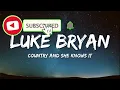 Luke Bryan - Country And She Knows It (Lyrics)