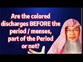 Are the colored discharges BEFORE the period or menses part of the period or not Assim Al Hakeem