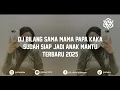 Download Lagu DJ BILANG SAMA MAMA PAPA KAKA SUDAH SIAP JADI ANAK MANTU TERBARU 2025