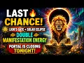 LAST CHANCE Lion s Gate Solar Eclipse Double Manifestation Energy l Portal Is Closing