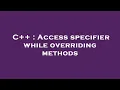 C Access specifier while overriding methods