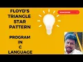 Floyd s Triangle Star Pattern Program How to solve pattern program in C language
