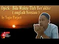 Download Lagu Opick - Bila Waktu Tlah Berakhir(english version),Video Lyric by Yogie Project