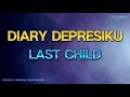 Download Lagu LAST CHILD - DIARY DEPRESIKU (KARAOKE VERSION HQ AUDIO)
