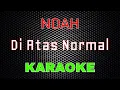 Download Lagu NOAH - Di Atas Normal [Karaoke] | LMusical