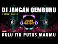DJ DULU ITU PUTUS MAUMU - JANGAN CEMBURU REMIX VIRAL TIKTOK TERBARU 2023