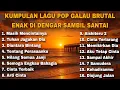 Lagu KUMPULAN LAGU POP GALAU BRUTAL ENAK DI DENGAR SAMBIL SANTAI