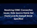 Resolving ODBC Connection Issues Data Source Name Not Found and No Default Driver Specified