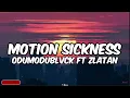 Odumodublvck ft Zlatan-Motion Sickness (lyrics)|She can go nuts if I use my hot head
