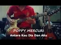 Download Lagu Antara Kau Dia Dan Aku (Poppy Mercuri)