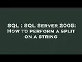 SQL SQL Server 2005 How to perform a split on a string