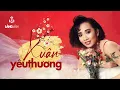 Download Lagu Xuân Yêu Thương (Tuyển Tập) | Kiều Nga, Duy Quang, Ngọc Minh... | Nhạc Tết