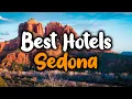 Best Hotels In Sedona - For Families Couples Work Trips Luxury Budget