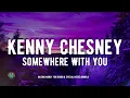 Kenny Chesney - Somewhere With You