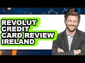 Revolut Credit Card Review Ireland - Watch Before Using