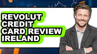 Revolut Credit Card Review Ireland - Watch Before Using