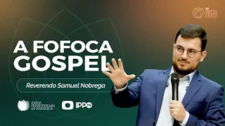 FOFOCA GOSPEL | Tiago 4:11-12 | Rev. Samuel Nóbrega | IPPTV