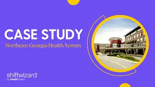 ShiftWizard Scheduling Case Study Northeast Georgia Health System