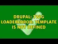 Drupal Twig LoaderError Template is not defined 2 Solutions
