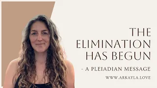 Elimination Has begun - A Pleiadian Message